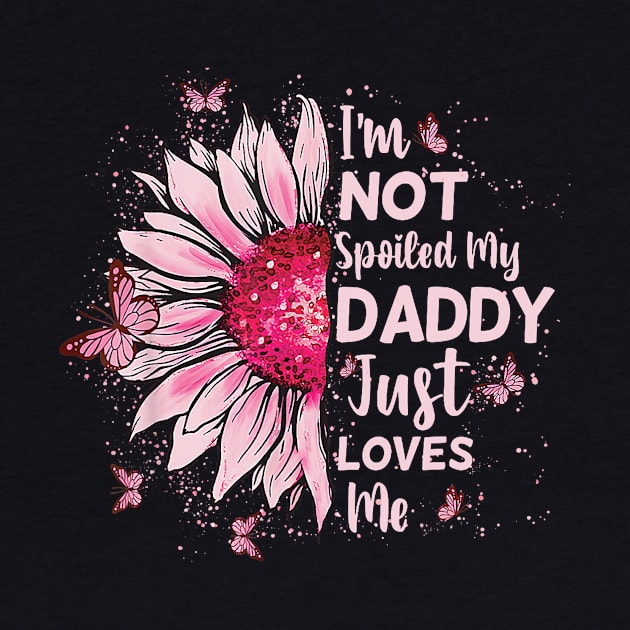 I_m Not Spoiled My Daddy Just Loves Me Team Kids Matching by jadolomadolo